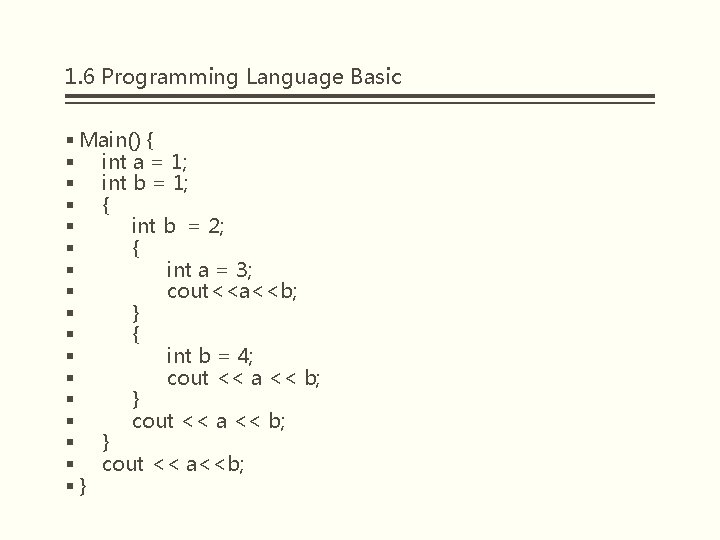 1. 6 Programming Language Basic § Main() { § int a = 1; §