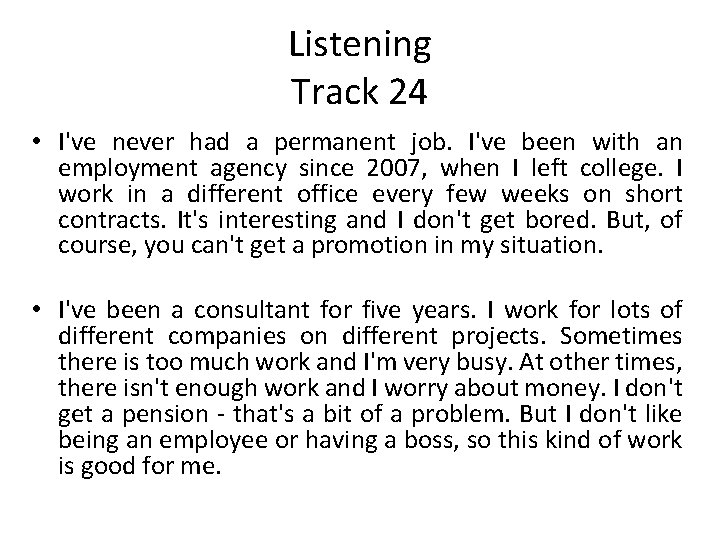 Listening Track 24 • I've never had a permanent job. I've been with an
