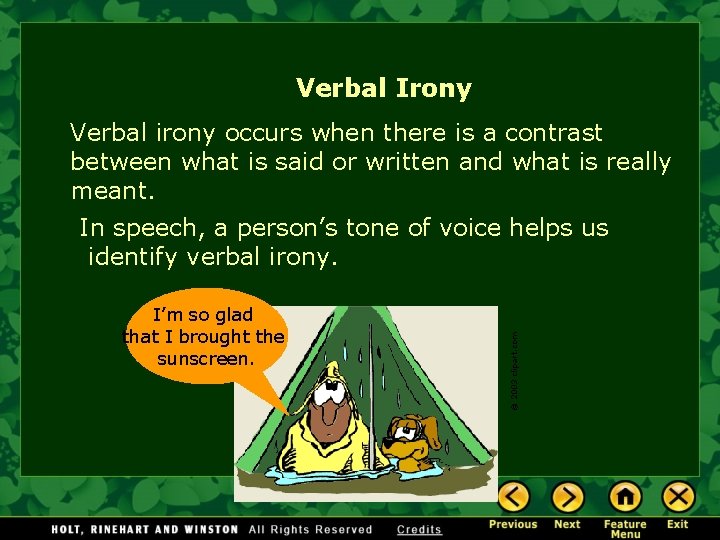 Verbal Irony Verbal irony occurs when there is a contrast between what is said