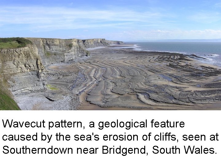 Wavecut pattern, a geological feature caused by the sea's erosion of cliffs, seen at