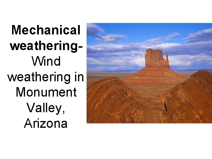 Mechanical weathering. Wind weathering in Monument Valley, Arizona 