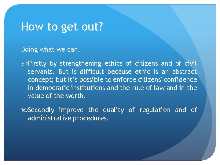 How to get out? Doing what we can. Firstly by strengthening ethics of citizens