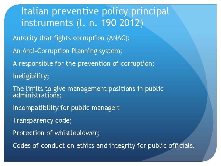 Italian preventive policy principal instruments (l. n. 190 2012) Autority that fights corruption (ANAC);