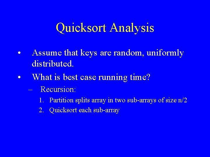 Quicksort Analysis • • Assume that keys are random, uniformly distributed. What is best