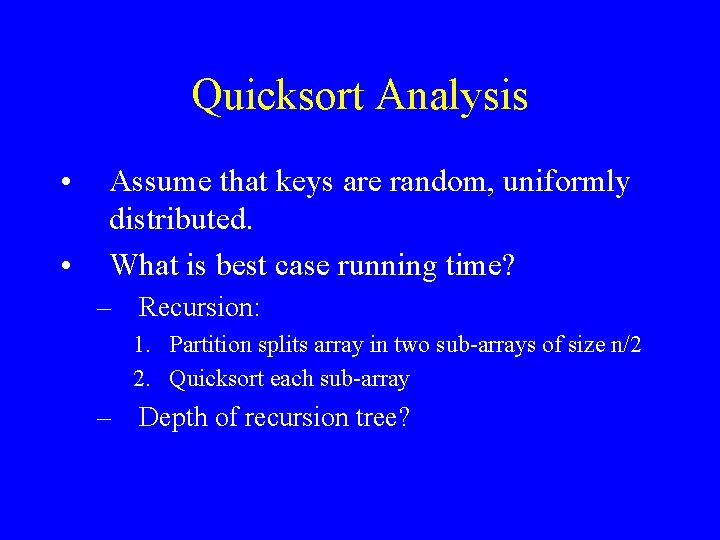 Quicksort Analysis • • Assume that keys are random, uniformly distributed. What is best