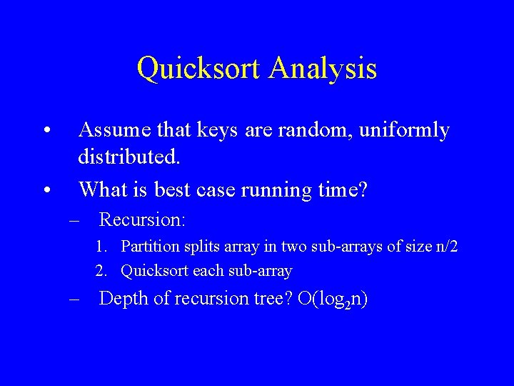 Quicksort Analysis • • Assume that keys are random, uniformly distributed. What is best
