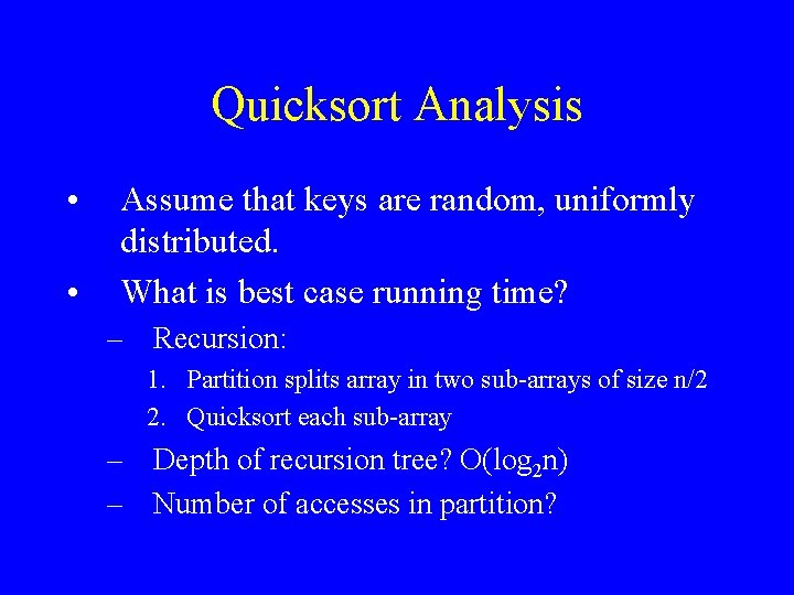 Quicksort Analysis • • Assume that keys are random, uniformly distributed. What is best