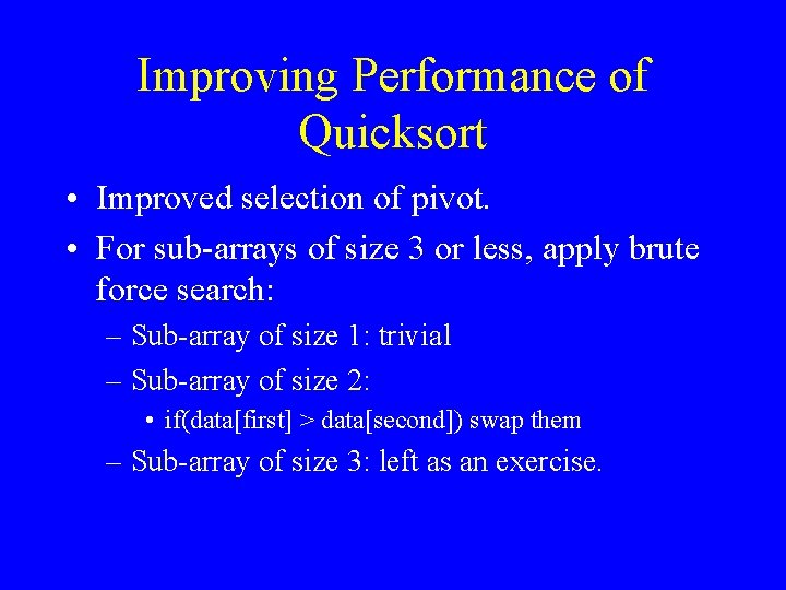 Improving Performance of Quicksort • Improved selection of pivot. • For sub-arrays of size