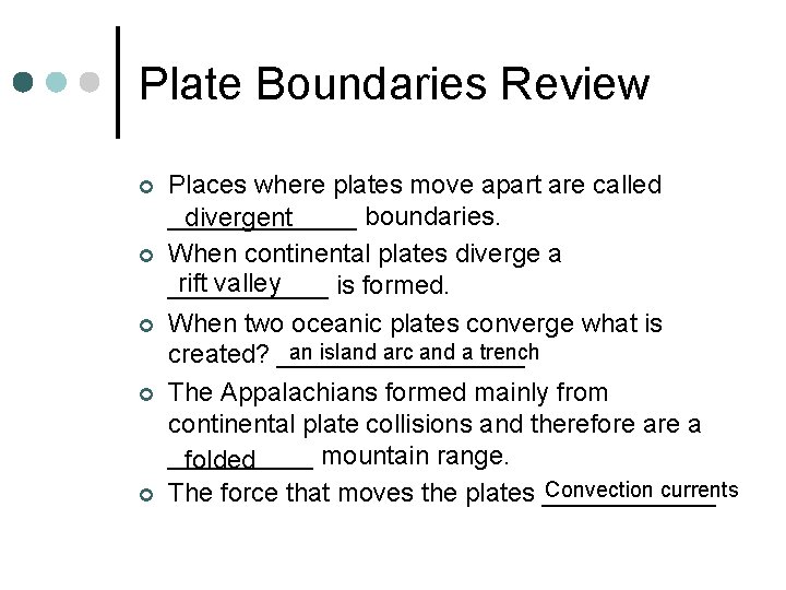 Plate Boundaries Review ¢ ¢ ¢ Places where plates move apart are called _______