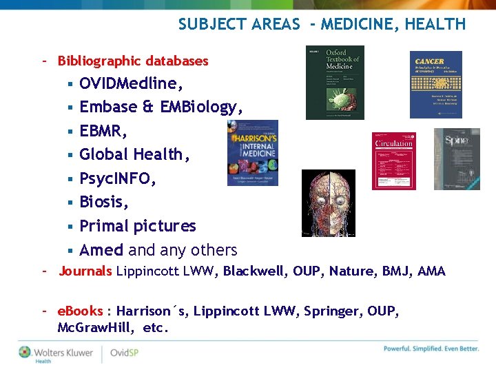 SUBJECT AREAS - MEDICINE, HEALTH – Bibliographic databases § § § § OVIDMedline, Embase