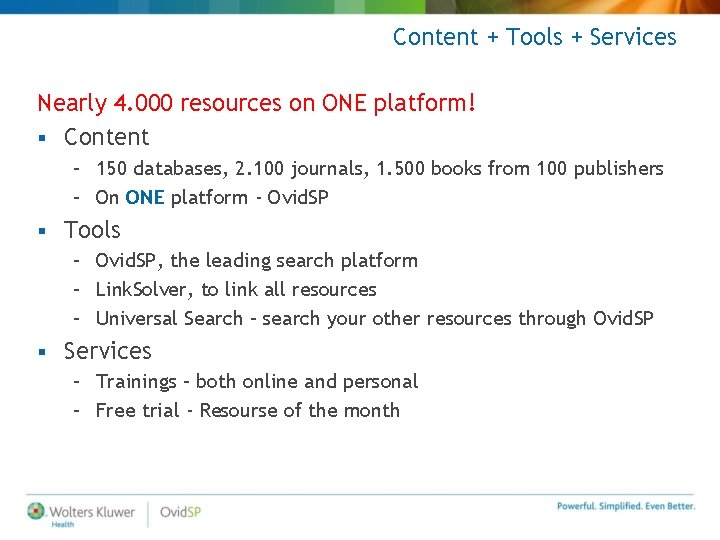 Content + Tools + Services Nearly 4. 000 resources on ONE platform! § Content