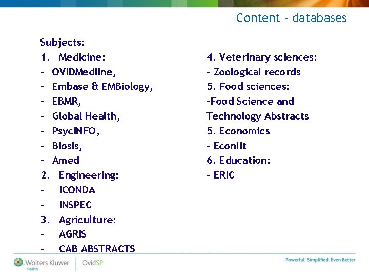 Content - databases Subjects: 1. Medicine: – OVIDMedline, – Embase & EMBiology, – EBMR,