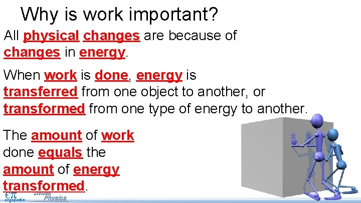Why is work important? All physical changes are because of changes in energy. When