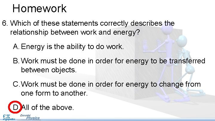 Homework 6. Which of these statements correctly describes the relationship between work and energy?