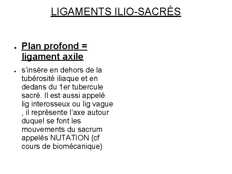 LIGAMENTS ILIO-SACRÉS ● ● Plan profond = ligament axile s’insère en dehors de la