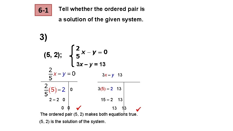 6 -1 Tell whether the ordered pair is a solution of the given system. 6 -1 Tell whether the ordered pair is a solution of the given system.