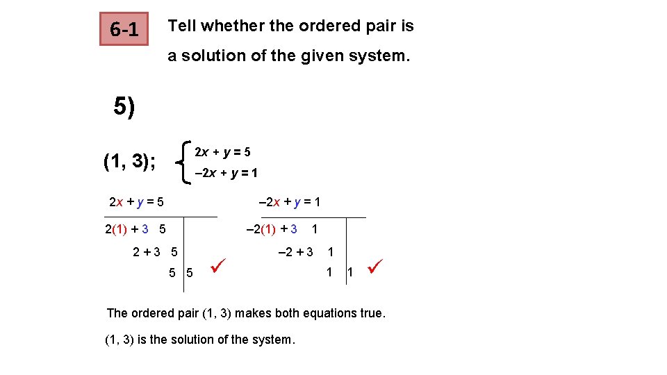 6 -1 Tell whether the ordered pair is a solution of the given system. 6 -1 Tell whether the ordered pair is a solution of the given system.