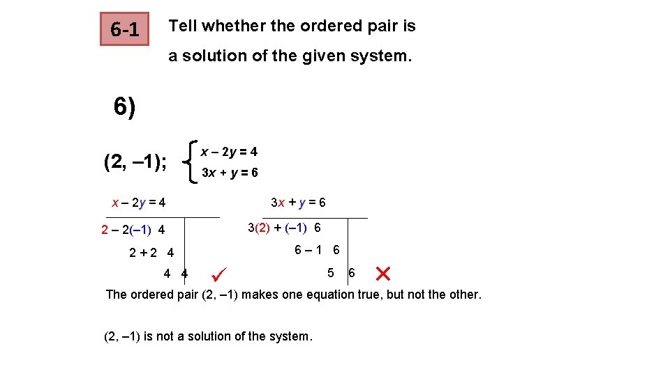 6 -1 Tell whether the ordered pair is a solution of the given system. 6 -1 Tell whether the ordered pair is a solution of the given system.