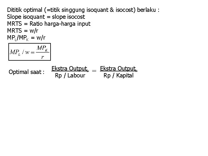 Dititik optimal (=titik singgung isoquant & isocost) berlaku : Slope isoquant = slope isocost