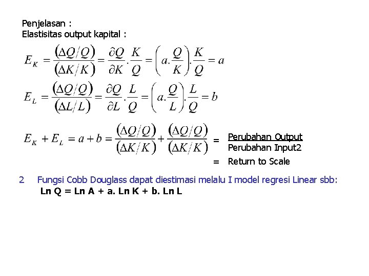 Penjelasan : Elastisitas output kapital : = Perubahan Output Perubahan Input 2 = Return