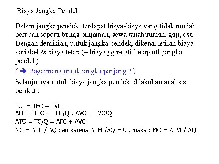 Biaya Jangka Pendek Dalam jangka pendek, terdapat biaya-biaya yang tidak mudah berubah seperti bunga