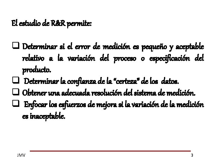 El estudio de R&R permite: q Determinar si el error de medición es pequeño