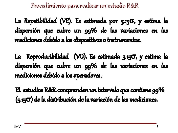 Procedimiento para realizar un estudio R&R La Repetibilidad (VE). Es estimada por 5. 15