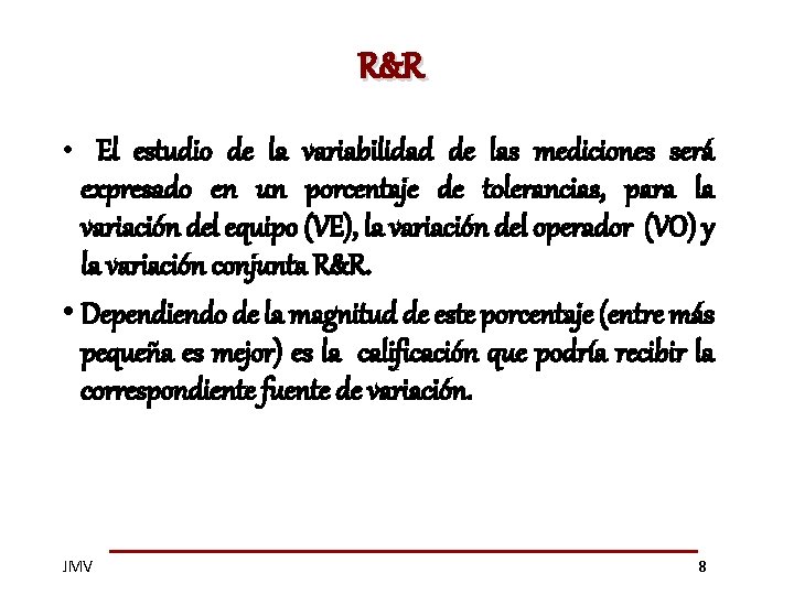 R&R • El estudio de la variabilidad de las mediciones será expresado en un