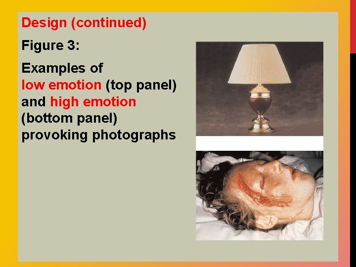 Design (continued) Figure 3: Examples of low emotion (top panel) and high emotion (bottom