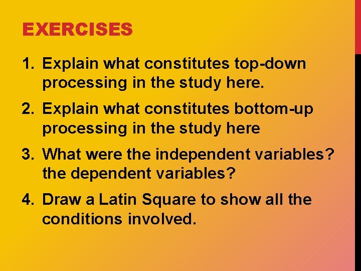 EXERCISES 1. Explain what constitutes top-down processing in the study here. 2. Explain what