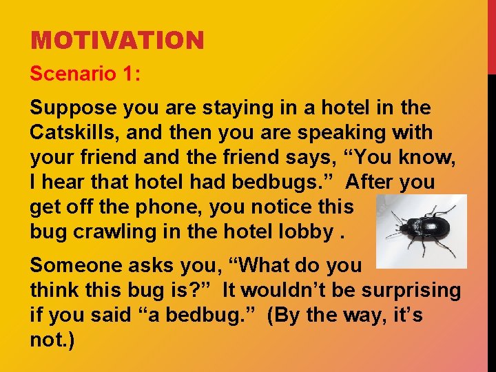 MOTIVATION Scenario 1: Suppose you are staying in a hotel in the Catskills, and