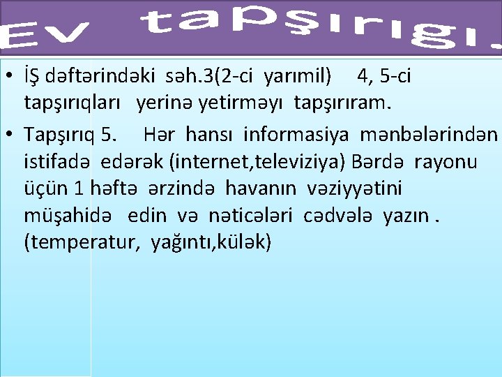  • İŞ dəftərindəki səh. 3(2 -ci yarımil) 4, 5 -ci tapşırıqları yerinə yetirməyı