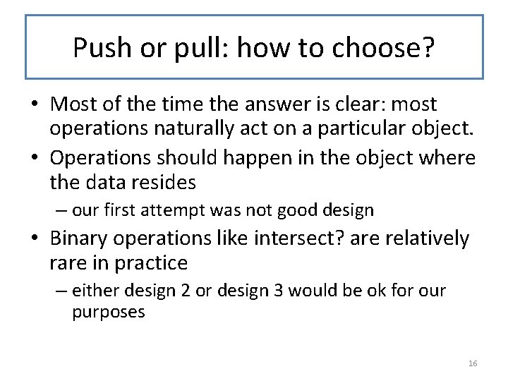 Push or pull: how to choose? • Most of the time the answer is