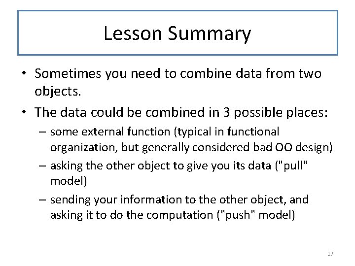 Lesson Summary • Sometimes you need to combine data from two objects. • The