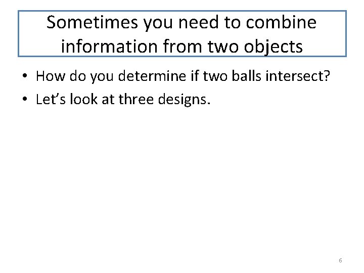 Sometimes you need to combine information from two objects • How do you determine