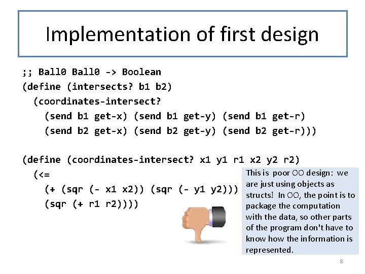 Implementation of first design ; ; Ball 0 -> Boolean (define (intersects? b 1