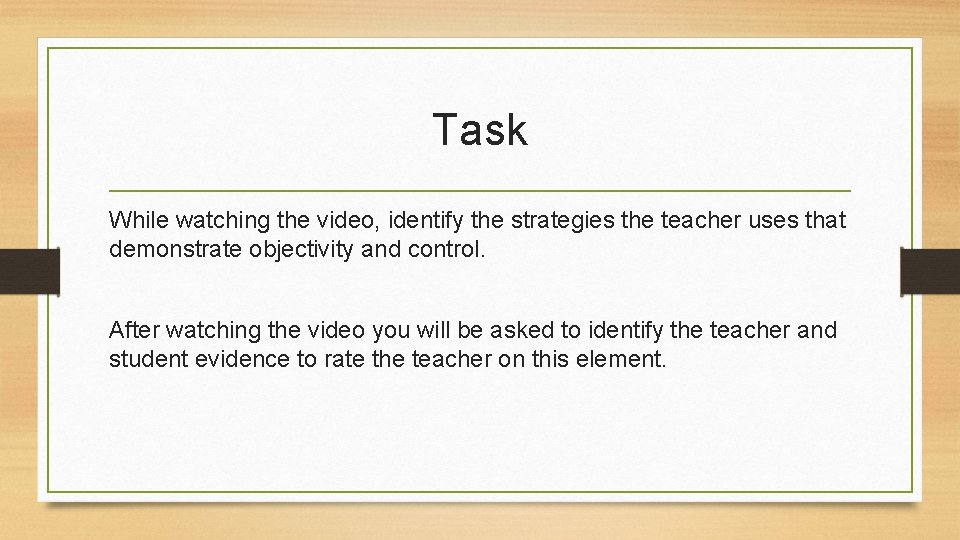 Task While watching the video, identify the strategies the teacher uses that demonstrate objectivity