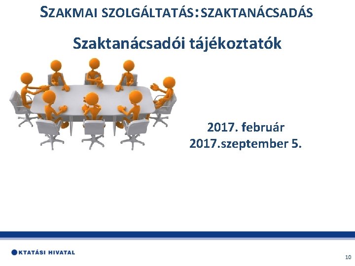 SZAKMAI SZOLGÁLTATÁS: SZAKTANÁCSADÁS Szaktanácsadói tájékoztatók 2017. február 2017. szeptember 5. 10 