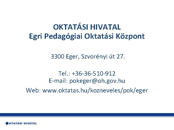 OKTATÁSI HIVATAL Egri Pedagógiai Oktatási Központ 3300 Eger, Szvorényi út 27. Tel. : +36