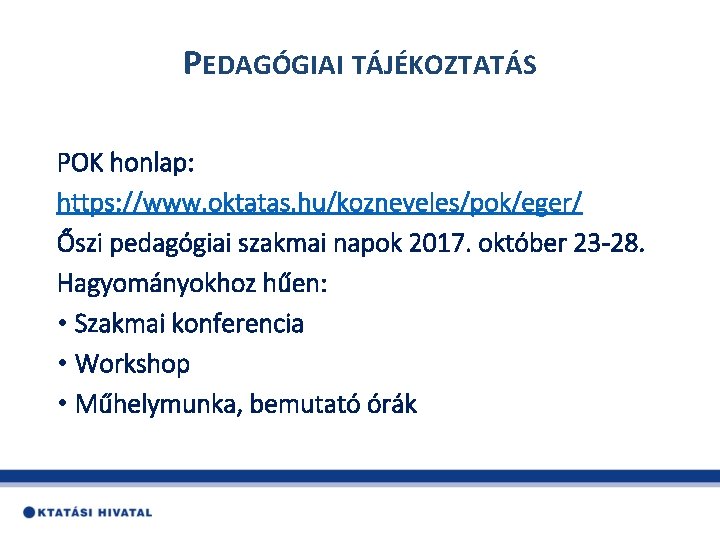 PEDAGÓGIAI TÁJÉKOZTATÁS POK honlap: https: //www. oktatas. hu/kozneveles/pok/eger/ Őszi pedagógiai szakmai napok 2017. október