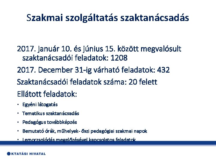 Szakmai szolgáltatás szaktanácsadás 2017. január 10. és június 15. között megvalósult szaktanácsadói feladatok: 1208