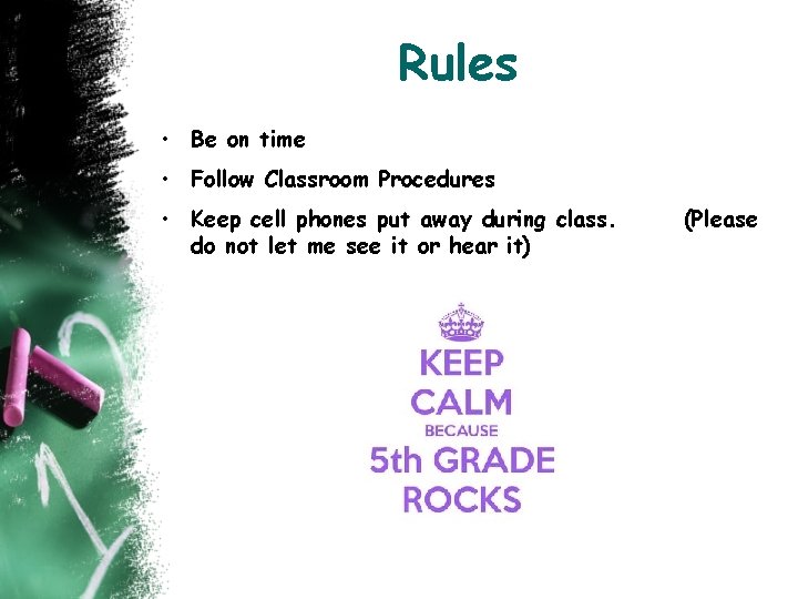 Rules • Be on time • Follow Classroom Procedures • Keep cell phones put