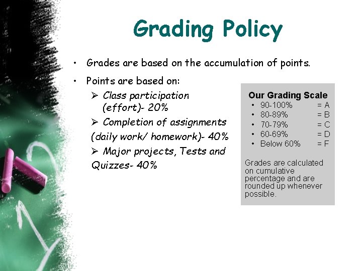 Grading Policy • Grades are based on the accumulation of points. • Points are