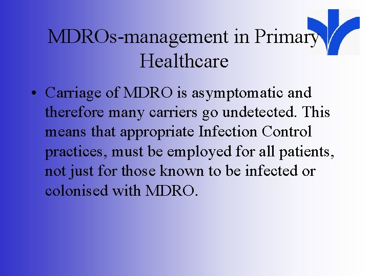 MDROs-management in Primary Healthcare • Carriage of MDRO is asymptomatic and therefore many carriers