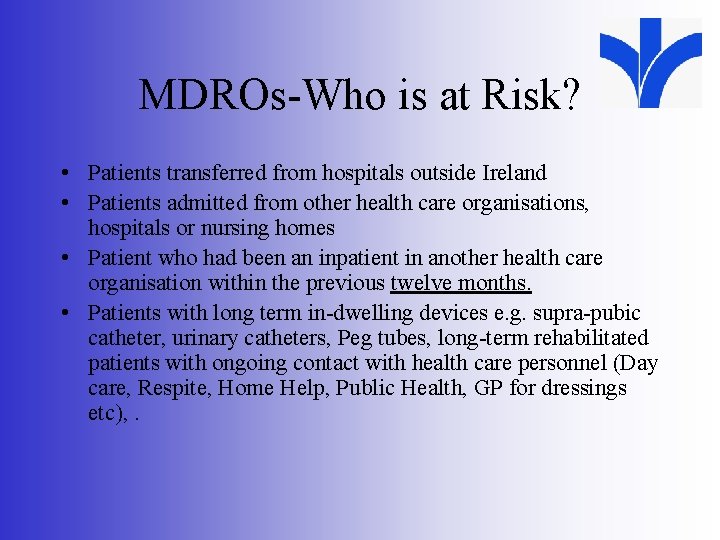 MDROs-Who is at Risk? • Patients transferred from hospitals outside Ireland • Patients admitted