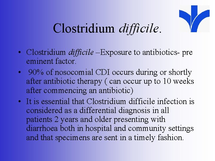 Clostridium difficile. • Clostridium difficile –Exposure to antibiotics- pre eminent factor. • 90% of