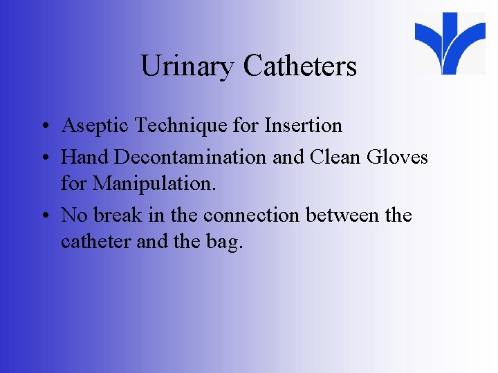 Urinary Catheters • Aseptic Technique for Insertion • Hand Decontamination and Clean Gloves for