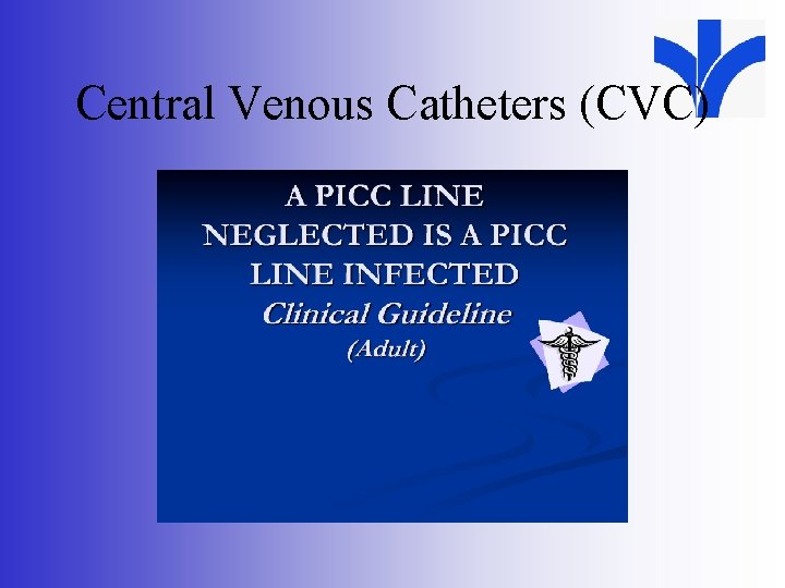 Central Venous Catheters (CVC) 