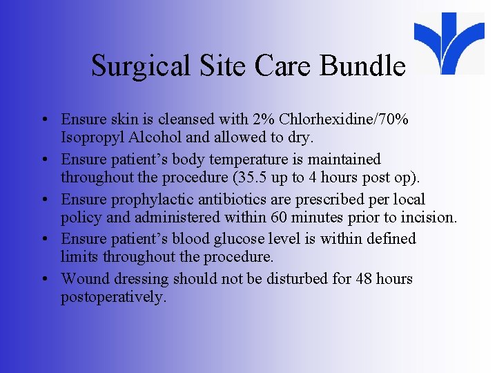 Surgical Site Care Bundle • Ensure skin is cleansed with 2% Chlorhexidine/70% Isopropyl Alcohol