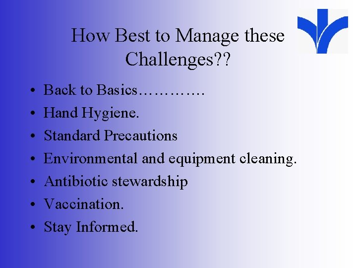 How Best to Manage these Challenges? ? • • Back to Basics…………. Hand Hygiene.